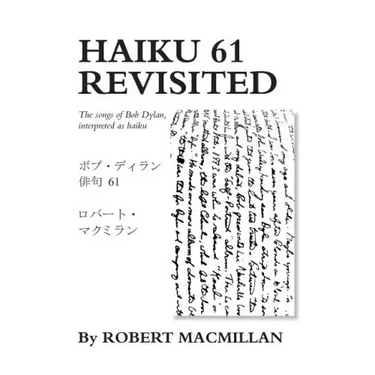 Haiku 61 Revisited: The songs of Bob Dylan, interpreted as haiku