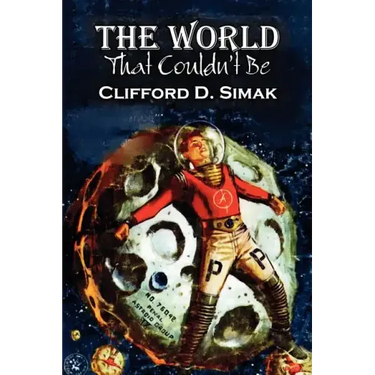 The World That Couldn't Be by Clifford D. Simak, Science Fiction, Fantasy, Adventure