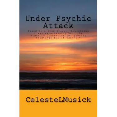 Under Psychic Attack: BASED ON A TRUE STORY: All the activity that I was experiencing pointed toward a ghostly haunting but it wasn't.