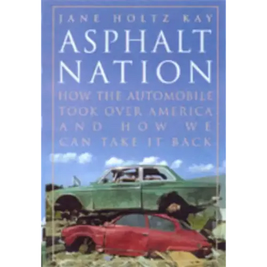 Asphalt Nation: How the Automobile Took Over America and How We Can Take It Back
