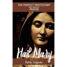 Hail Mary: The Perfect Protestant (and Catholic) Prayer
