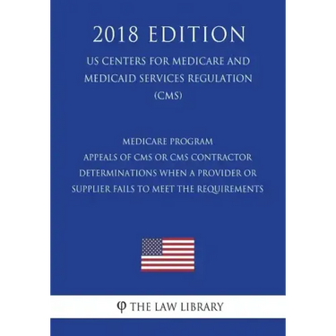 Medicare Program - Appeals of CMS or CMS Contractor Determinations When a Provider or Supplier Fails to Meet the Requirements (US Centers for Medicare