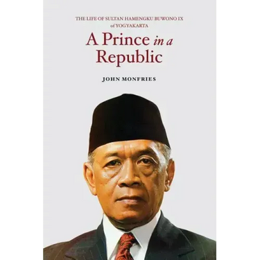 A Prince in a Republic: The Life of Sultan Hamengku Buwono IX of Yogyakarta