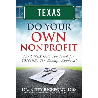 Texas Do Your Own Nonprofit: The ONLY GPS You Need for 501c3 Tax Exempt Approval