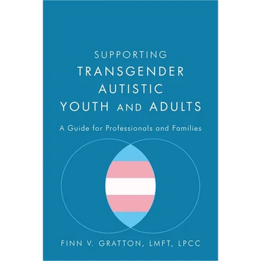 Supporting Transgender Autistic Youth and Adults: A Guide for Professionals and Families
