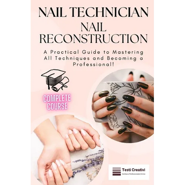 Nail Technician and Nail Reconstruction: A Practical Guide to Mastering All Techniques and Becoming a Professional!