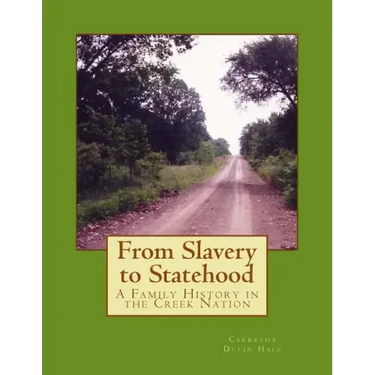 From Slavery to Statehood A Family History in the Creek Nation