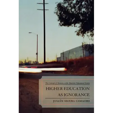 Higher Education as Ignorance: The Contempt of Mexicans in the American Educational System