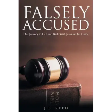Falsely Accused: Our Journey to Hell and Back With Jesus as Our Guide