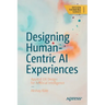 Designing Human-Centric AI Experiences: Applied UX Design for Artificial Intelligence