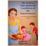 We Need to Talk About the Conditions of My Imprisonment... and other funny parenting stories