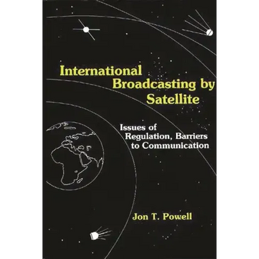 International Broadcasting by Satellite: Issues of Regulation, Barriers to Communication