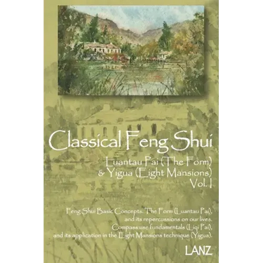 Classical Feng Shui Vol. I The Form & Eight Mansions: Luantau Pai & Yigua Feng Shui