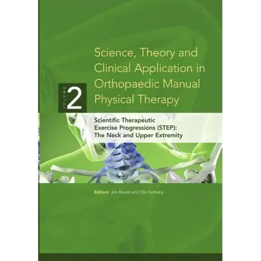 Science, Theory and Clinical Application in Orthopaedic Manual Physical Therapy: Scientific Therapeutic Exercise Progressions (STEP): The Neck and Upp