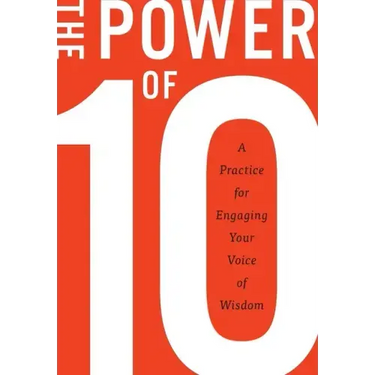 The Power of 10: A practice for engaging your voice of wisdom