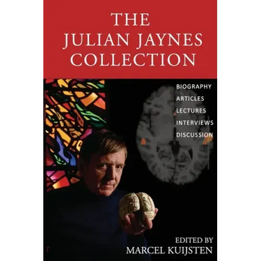 The Julian Jaynes Collection: Biography, Articles, Lectures, Interviews, Discussion