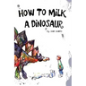 How To Milk A Dinosaur