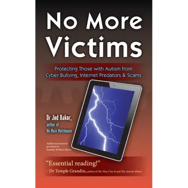 No More Victims: Protecting Those with Autism from Cyber Bullying, Internet Predators & Scams