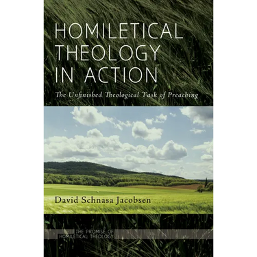 Homiletical Theology in Action: The Unfinished Theological Task of Preaching