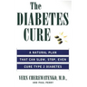The Diabetes Cure: A Natural Plan That Can Slow, Stop, Even Cure Type 2 Diabetes