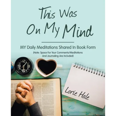 This Was on My Mind: My Daily Meditations Shared in Book Form