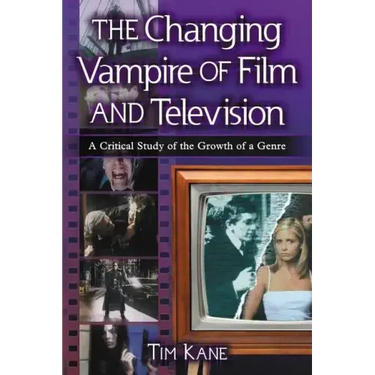 The Changing Vampire of Film and Television: A Critical Study of the Growth of a Genre