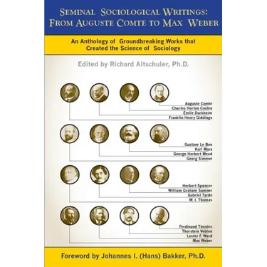 Seminal Sociological Writings: From Auguste Comte to Max Weber: An Anthology of Groundbreaking Works That Created the Science of Sociology