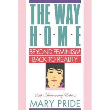 The Way Home: Beyond Feminism, Back to Reality