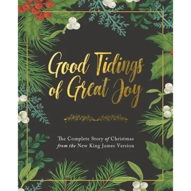 Good Tidings of Great Joy: The Complete Story of Christmas from the New King James Version