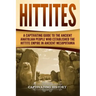 Hittites: A Captivating Guide to the Ancient Anatolian People Who Established the Hittite Empire in Ancient Mesopotamia