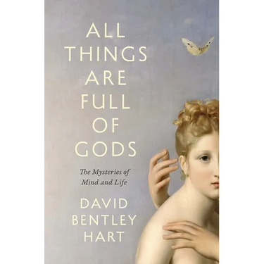All Things Are Full of Gods: The Mysteries of Mind and Life
