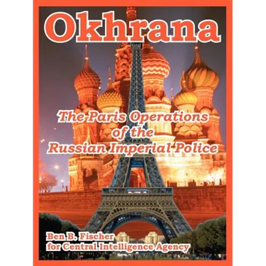Okhrana: The Paris Operations of the Russian Imperial Police