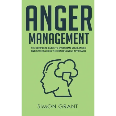 Anger Management: The Complete Guide to Overcome Your Anger and Stress Using the Mindfulness Approach