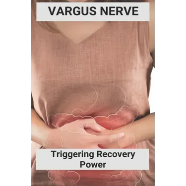 Vargus Nerve: Triggering Recovery Power: Vagus Nerve Treatment