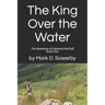 The King Over the Water: The Adventures of Caledonia MacDuff Book One