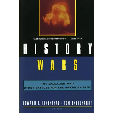 History Wars: The Enola Gay and Other Battles for the American Past