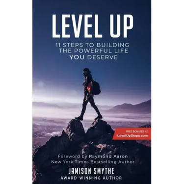 Level Up: 11 Steps To Building The Powerful Life YOU Deserve