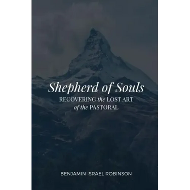 Shepherd of Souls: Recovering the Lost Art of the Pastoral