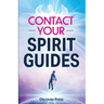 Contact Your Spirit Guides: How to Become a Medium, Connect with the Other Side, and Experience Divine Healing, Clarity, and Growth