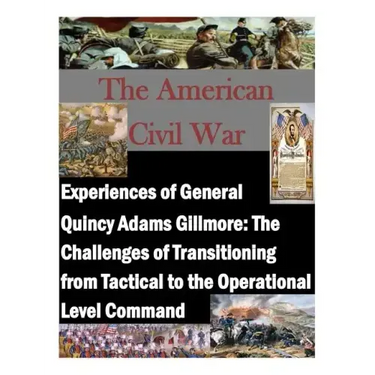 Experiences of General Quincy Adams Gillmore: The Challenges of Transitioning from Tactical to the Operational Level Command