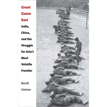 Great Game East: India, China, and the Struggle for Asia's Most Volatile Frontier