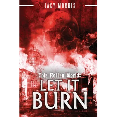 This Rotten World: Let It Burn