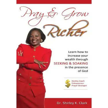 Pray & Grow Richer: Learn How to increase your wealth through seeking & soaking in the presence of God