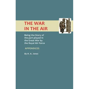 War in the Air. (Appendices). Being the Story of the Part Played in the Great War by the Royal Air Force