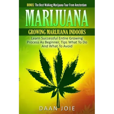 Marijuana: Marijuana, Growing marijuana indoor, Learn Successful Entire Growing