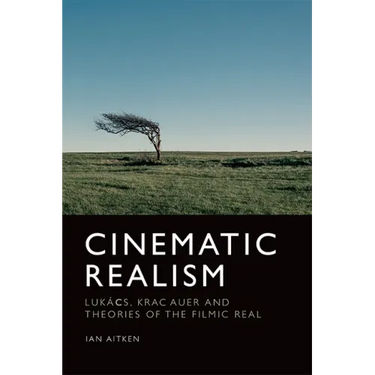 Cinematic Realism: Lukács, Kracauer and Theories of the Filmic Real