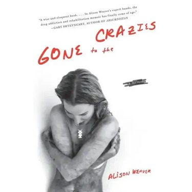 Gone to the Crazies: A Memoir