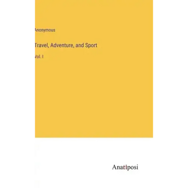Travel, Adventure, and Sport: Vol. I