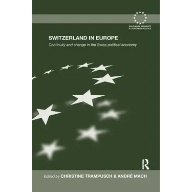 Switzerland in Europe: Continuity and Change in the Swiss Political Economy