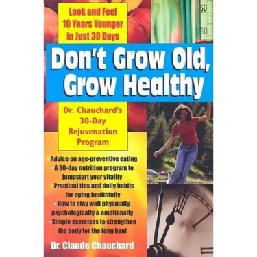 Don't Grow Old, Grow Healthy: Look and Feel Younger...Dr. Chauchard's 30-Day Rejuvenation Program
